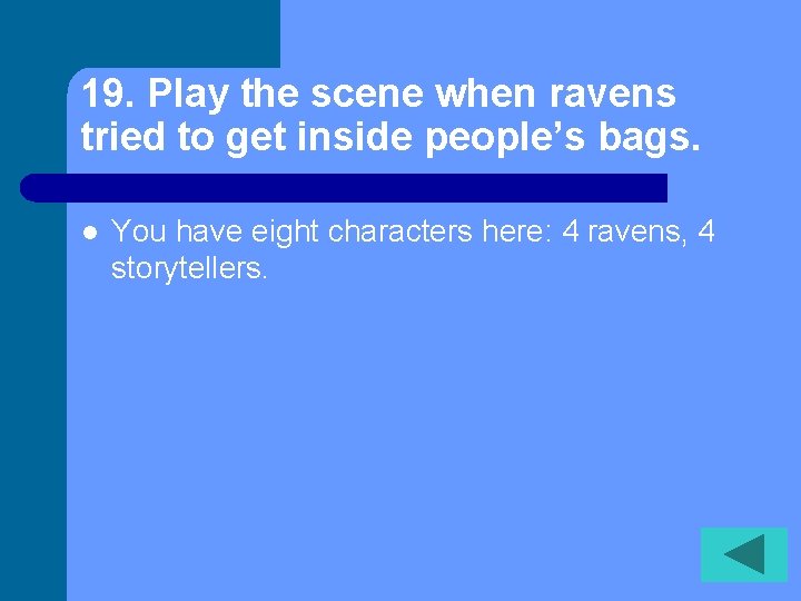 19. Play the scene when ravens tried to get inside people’s bags. l You