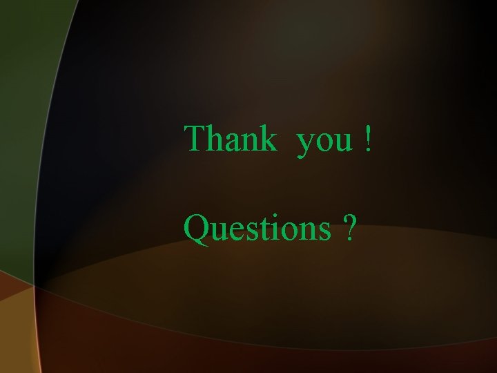 Thank you ! Questions ? 