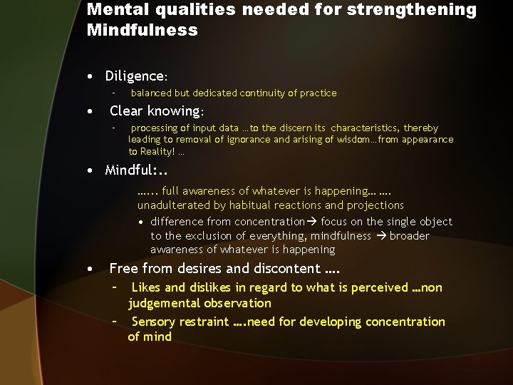 Mental qualities needed for strengthening Mindfulness • Diligence: – • balanced but dedicated continuity