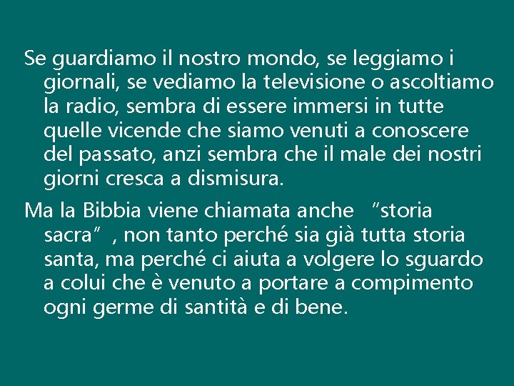 Se guardiamo il nostro mondo, se leggiamo i giornali, se vediamo la televisione o