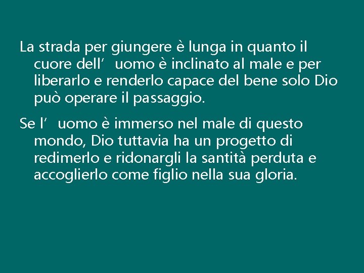 La strada per giungere è lunga in quanto il cuore dell’uomo è inclinato al