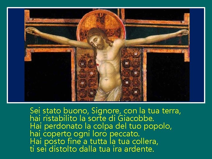 Sei stato buono, Signore, con la tua terra, hai ristabilito la sorte di Giacobbe.