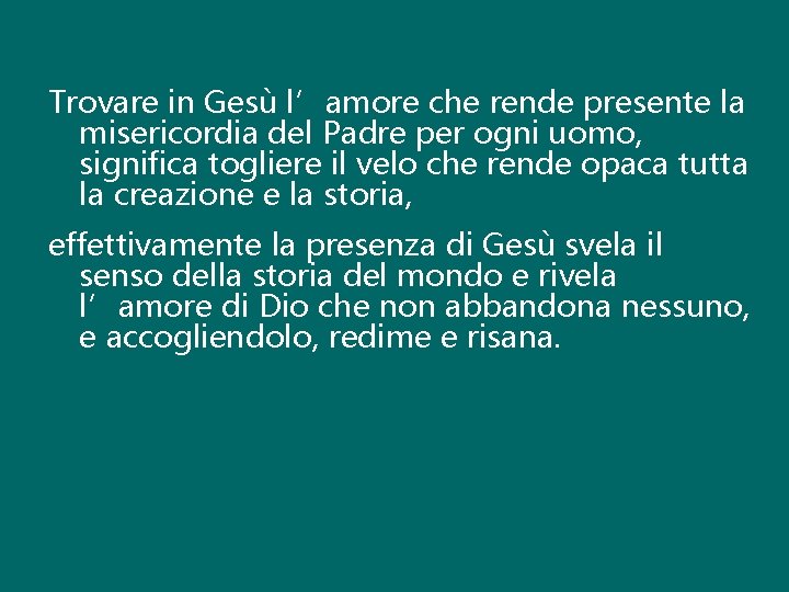 Trovare in Gesù l’amore che rende presente la misericordia del Padre per ogni uomo,