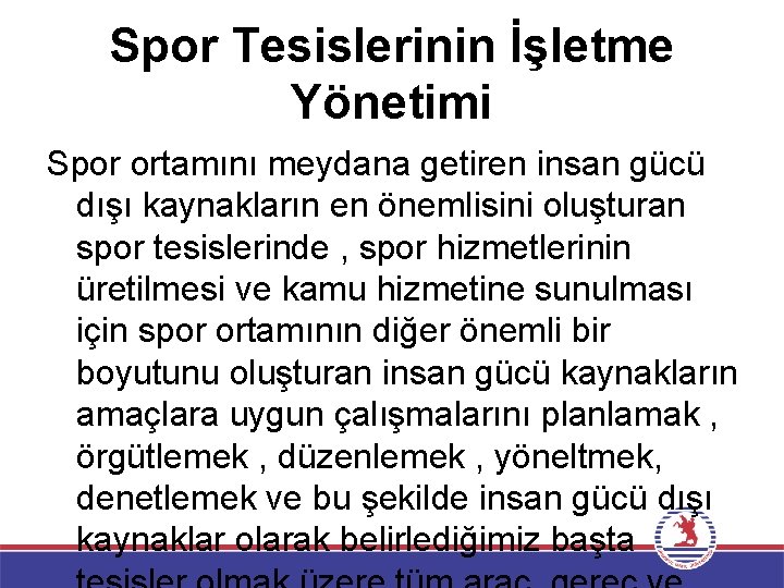 Spor Tesislerinin İşletme Yönetimi Spor ortamını meydana getiren insan gücü dışı kaynakların en önemlisini