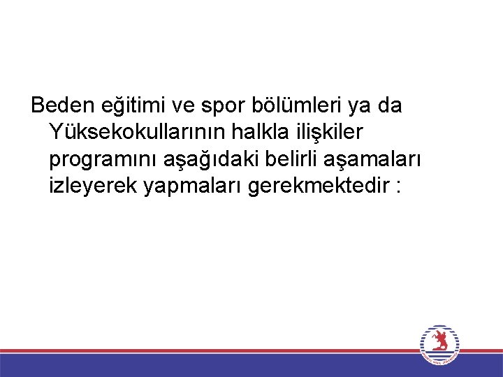 Beden eğitimi ve spor bölümleri ya da Yüksekokullarının halkla ilişkiler programını aşağıdaki belirli aşamaları