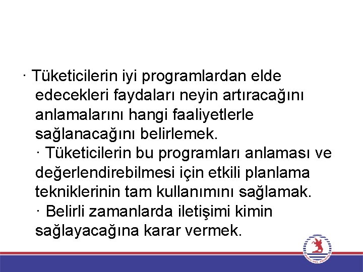 · Tüketicilerin iyi programlardan elde edecekleri faydaları neyin artıracağını anlamalarını hangi faaliyetlerle sağlanacağını belirlemek.