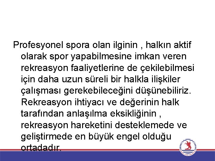 Profesyonel spora olan ilginin , halkın aktif olarak spor yapabilmesine imkan veren rekreasyon faaliyetlerine
