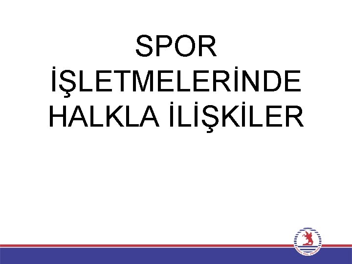 SPOR İŞLETMELERİNDE HALKLA İLİŞKİLER 