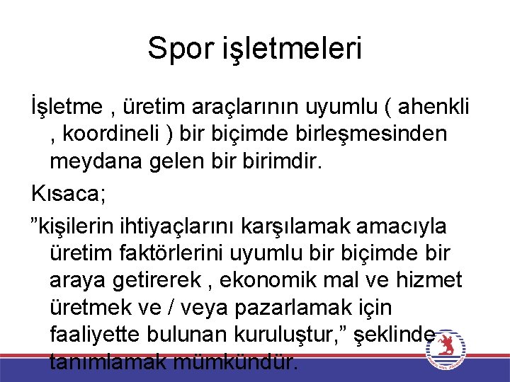 Spor işletmeleri İşletme , üretim araçlarının uyumlu ( ahenkli , koordineli ) bir biçimde