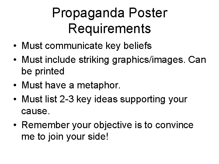 Propaganda Poster Requirements • Must communicate key beliefs • Must include striking graphics/images. Can