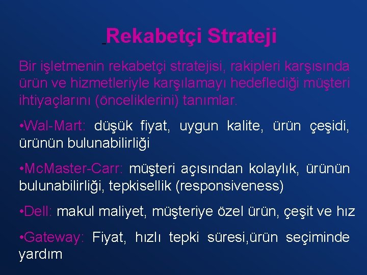 Rekabetçi Strateji Bir işletmenin rekabetçi stratejisi, rakipleri karşısında ürün ve hizmetleriyle karşılamayı hedeflediği müşteri