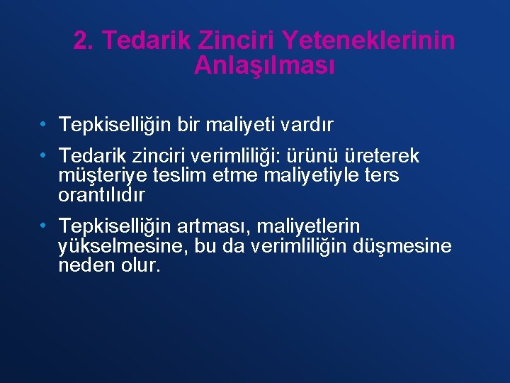 2. Tedarik Zinciri Yeteneklerinin Anlaşılması • Tepkiselliğin bir maliyeti vardır • Tedarik zinciri verimliliği: