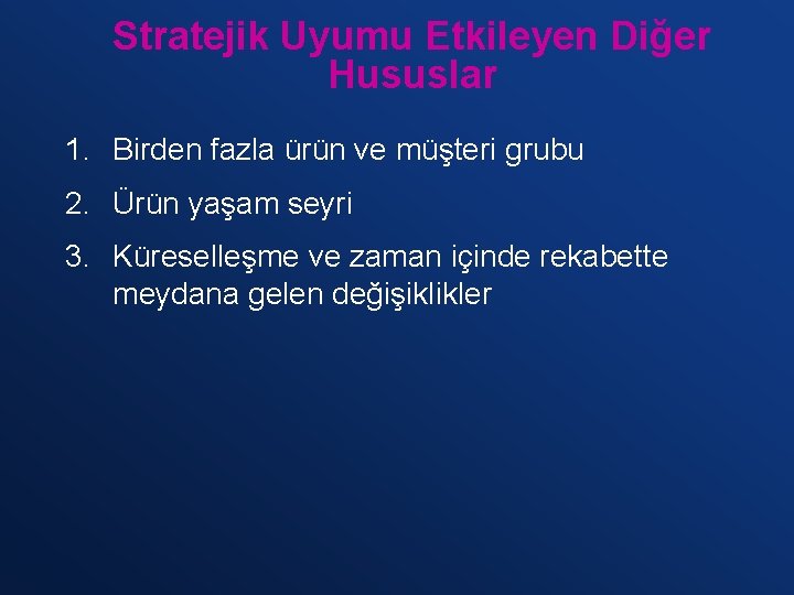 Stratejik Uyumu Etkileyen Diğer Hususlar 1. Birden fazla ürün ve müşteri grubu 2. Ürün