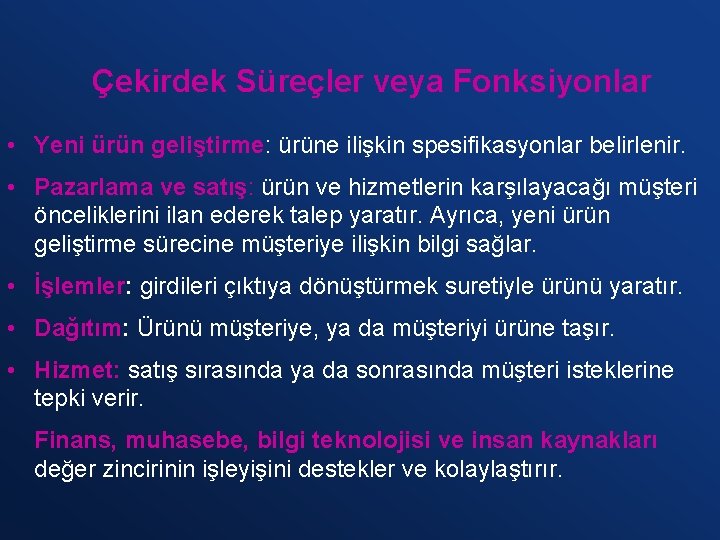 Çekirdek Süreçler veya Fonksiyonlar • Yeni ürün geliştirme: ürüne ilişkin spesifikasyonlar belirlenir. • Pazarlama