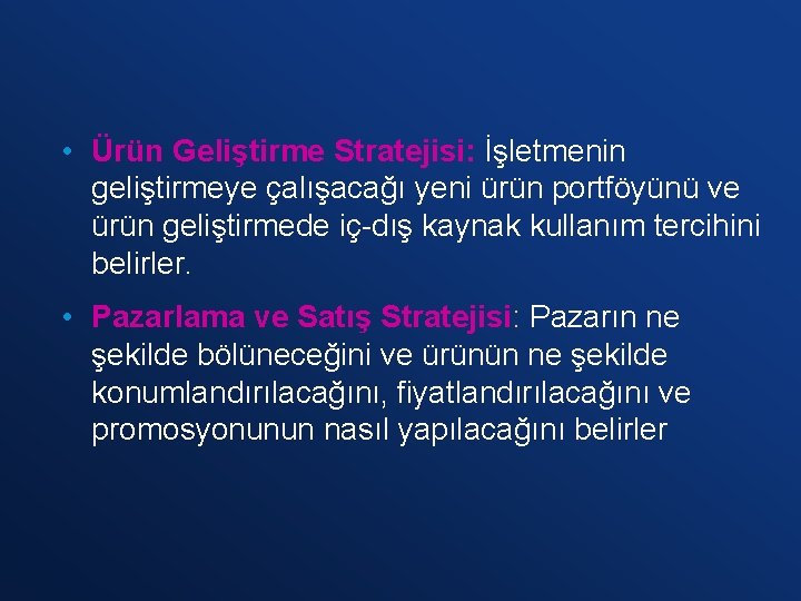  • Ürün Geliştirme Stratejisi: İşletmenin geliştirmeye çalışacağı yeni ürün portföyünü ve ürün geliştirmede