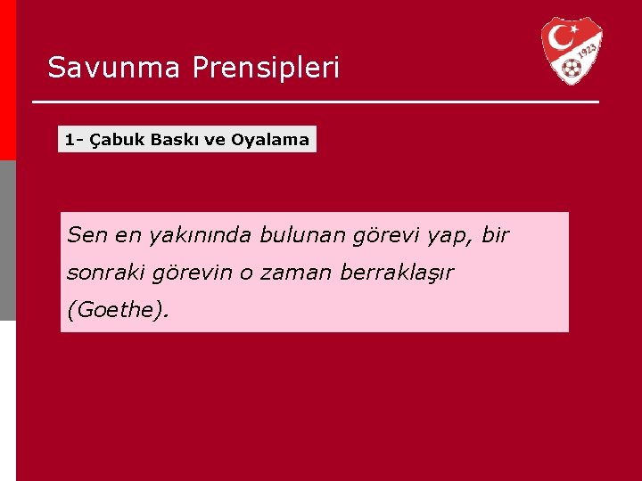 Savunma Prensipleri 1 - Çabuk Baskı ve Oyalama Sen en yakınında bulunan görevi yap,