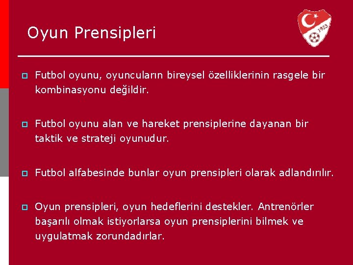 Oyun Prensipleri p Futbol oyunu, oyuncuların bireysel özelliklerinin rasgele bir kombinasyonu değildir. p Futbol