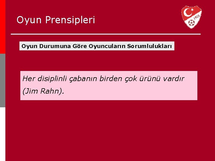 Oyun Prensipleri Oyun Durumuna Göre Oyuncuların Sorumlulukları Her disiplinli çabanın birden çok ürünü vardır