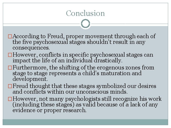 Conclusion �According to Freud, proper movement through each of the five psychosexual stages shouldn’t