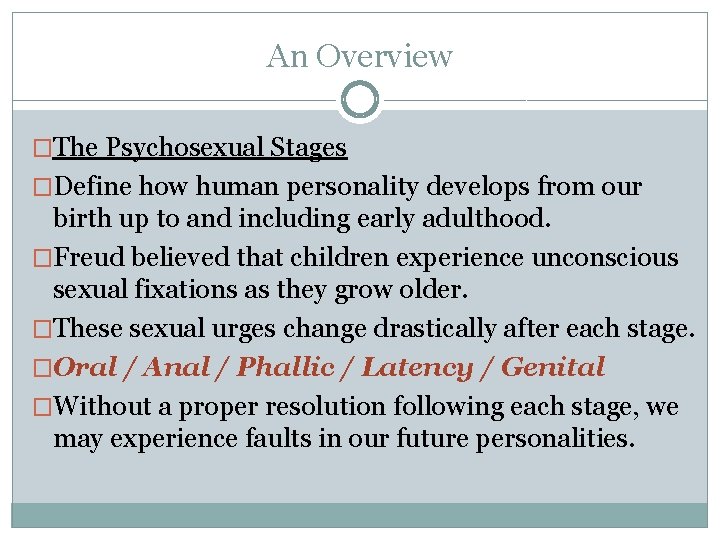 An Overview �The Psychosexual Stages �Define how human personality develops from our birth up