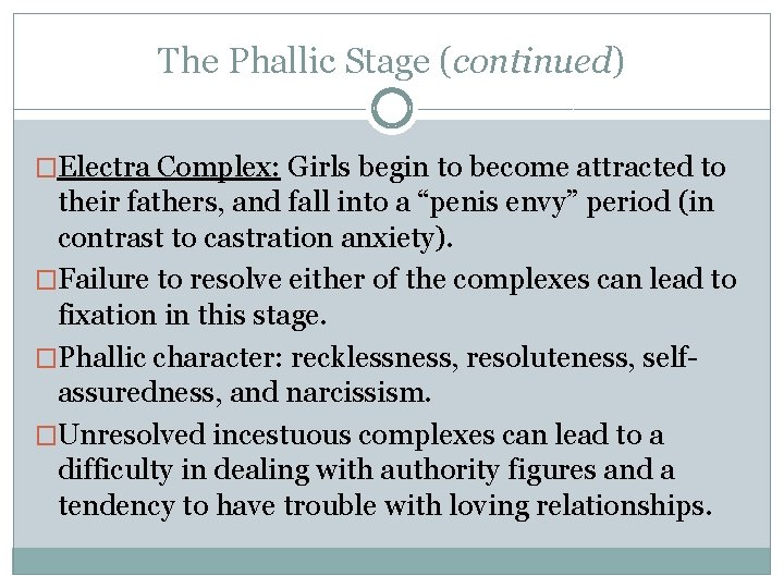 The Phallic Stage (continued) �Electra Complex: Girls begin to become attracted to their fathers,