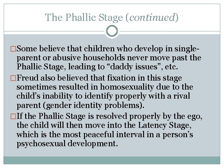 The Phallic Stage (continued) �Some believe that children who develop in single- parent or