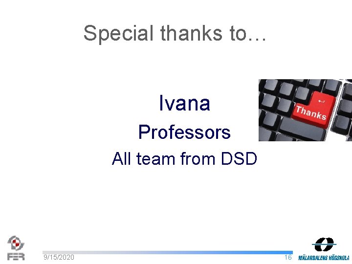 Special thanks to… Ivana Professors All team from DSD 9/15/2020 16 