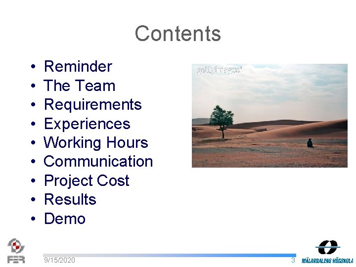 Contents • • • Reminder The Team Requirements Experiences Working Hours Communication Project Cost