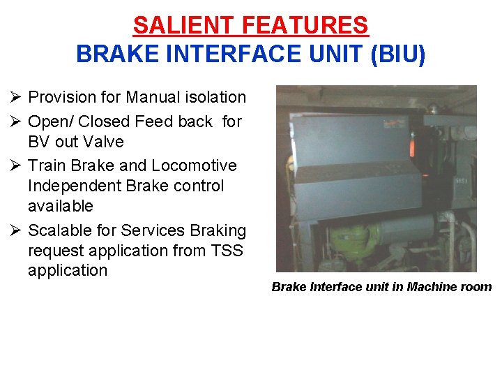 SALIENT FEATURES BRAKE INTERFACE UNIT (BIU) Ø Provision for Manual isolation Ø Open/ Closed