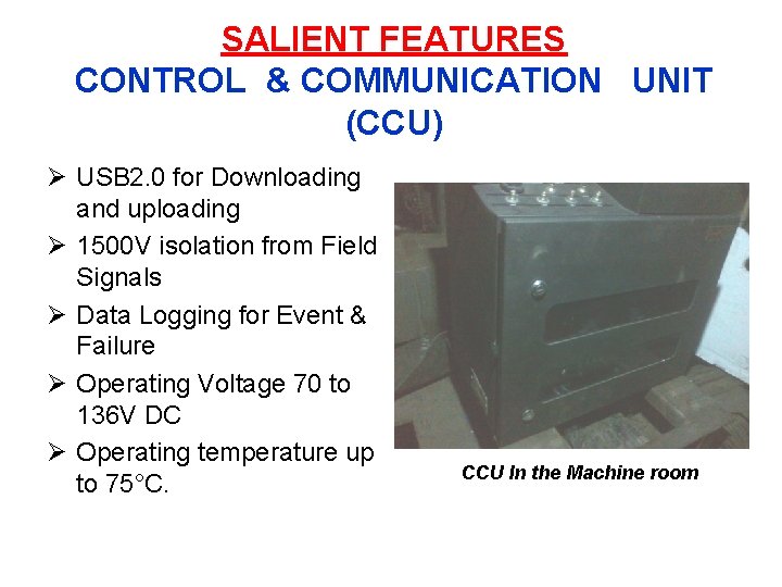 SALIENT FEATURES CONTROL & COMMUNICATION UNIT (CCU) Ø USB 2. 0 for Downloading and