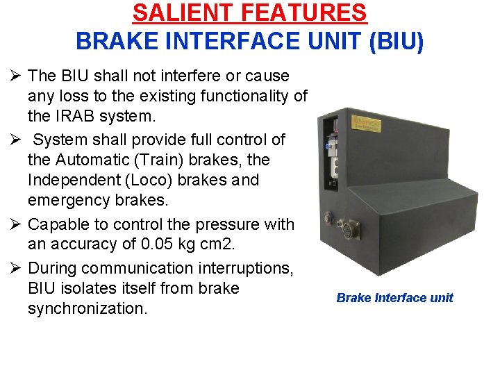 SALIENT FEATURES BRAKE INTERFACE UNIT (BIU) Ø The BIU shall not interfere or cause