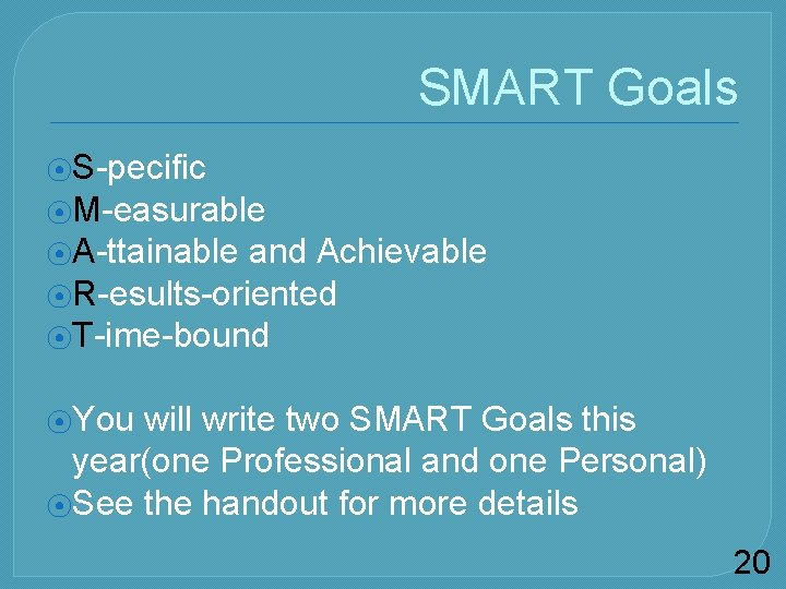 SMART Goals ⦿S-pecific ⦿M-easurable ⦿A-ttainable and Achievable ⦿R-esults-oriented ⦿T-ime-bound ⦿You will write two SMART