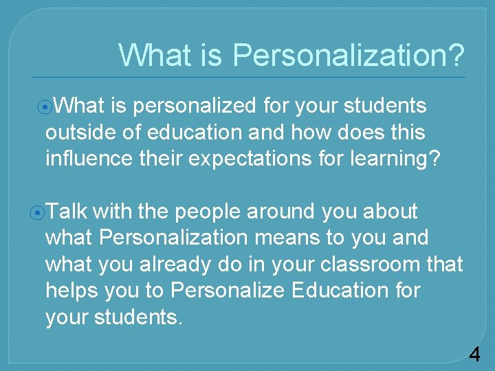 What is Personalization? ⦿What is personalized for your students outside of education and how