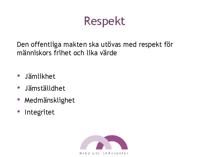 Respekt Den offentliga makten ska utövas med respekt för människors frihet och lika värde