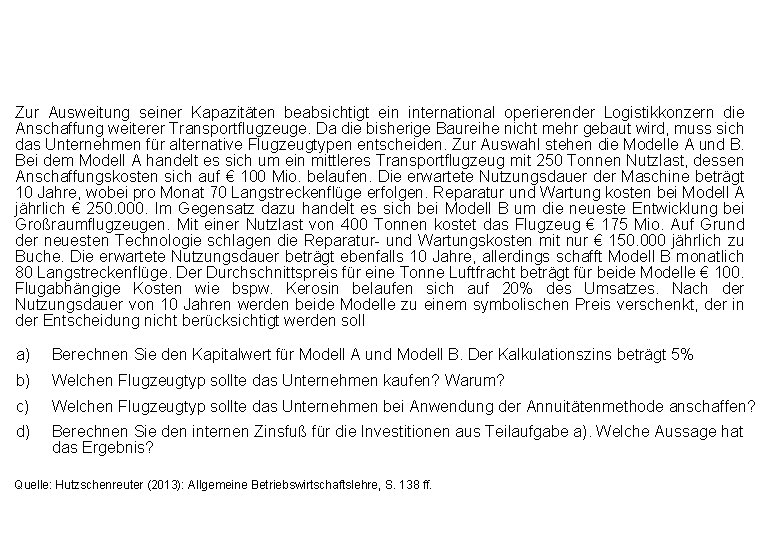 Zur Ausweitung seiner Kapazitäten beabsichtigt ein international operierender Logistikkonzern die Anschaffung weiterer Transportflugzeuge. Da