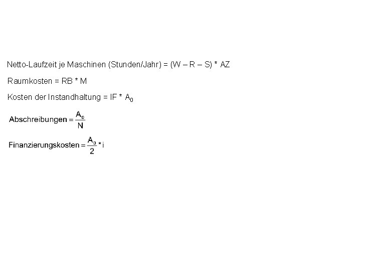 Netto-Laufzeit je Maschinen (Stunden/Jahr) = (W – R – S) * AZ Raumkosten =