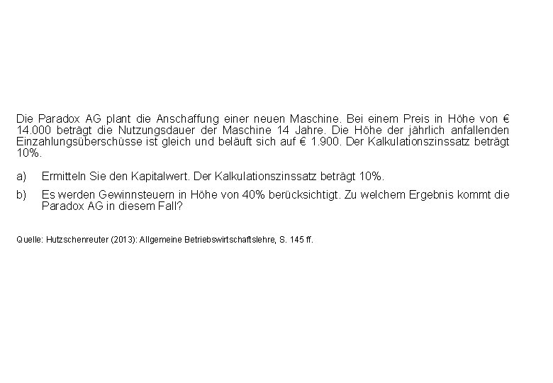 Die Paradox AG plant die Anschaffung einer neuen Maschine. Bei einem Preis in Höhe