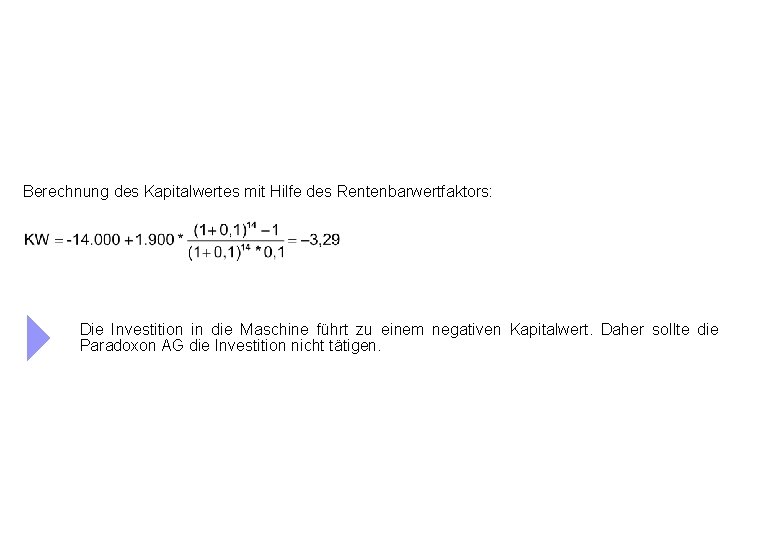 Berechnung des Kapitalwertes mit Hilfe des Rentenbarwertfaktors: Die Investition in die Maschine führt zu