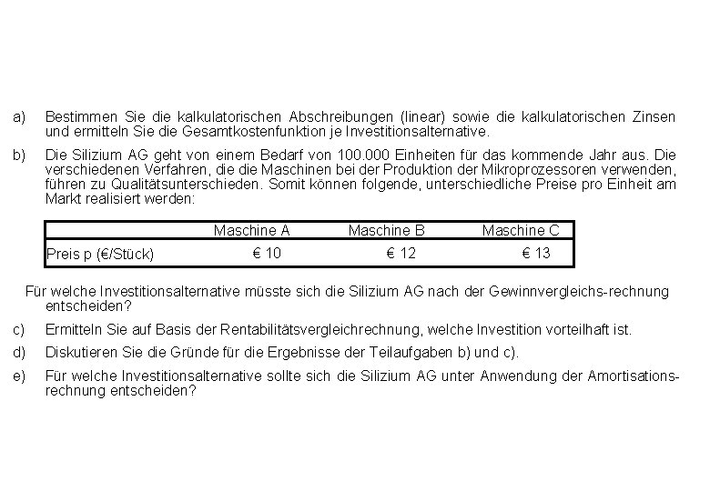 a) Bestimmen Sie die kalkulatorischen Abschreibungen (linear) sowie die kalkulatorischen Zinsen und ermitteln Sie