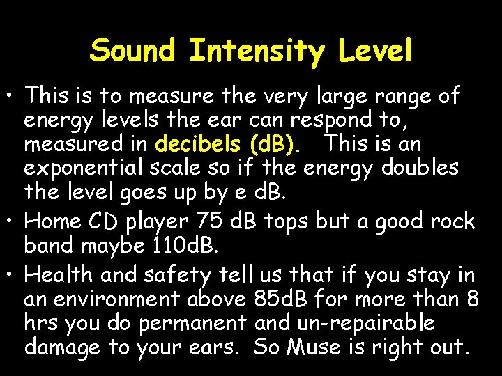 Sound Intensity Level • This is to measure the very large range of energy