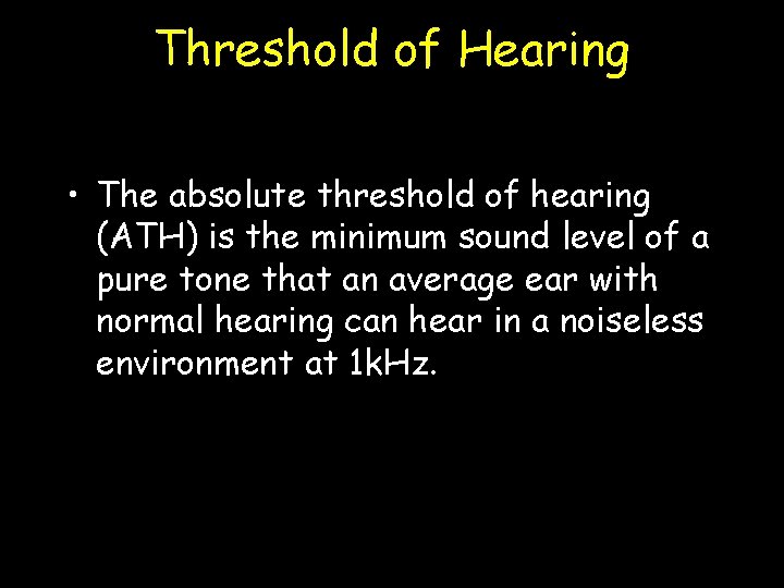 Threshold of Hearing • The absolute threshold of hearing (ATH) is the minimum sound