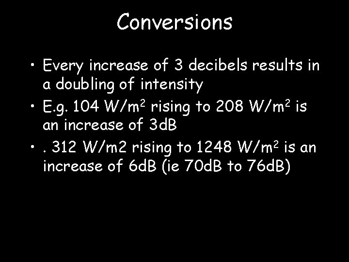 Conversions • Every increase of 3 decibels results in a doubling of intensity •