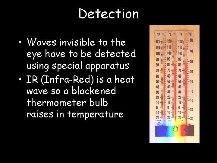 Detection • Waves invisible to the eye have to be detected using special apparatus