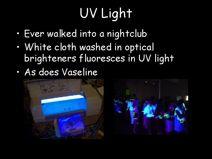 UV Light • Ever walked into a nightclub • White cloth washed in optical