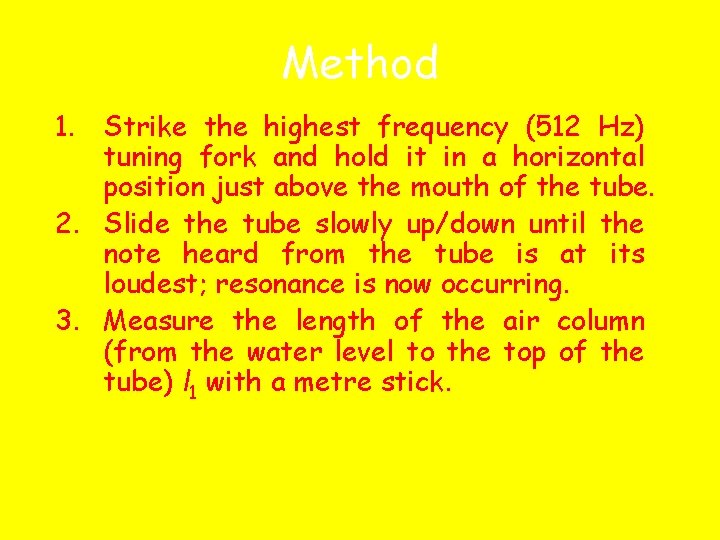 Method 1. Strike the highest frequency (512 Hz) tuning fork and hold it in