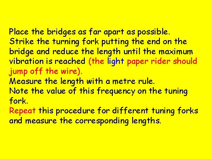 Place the bridges as far apart as possible. Strike the turning fork putting the