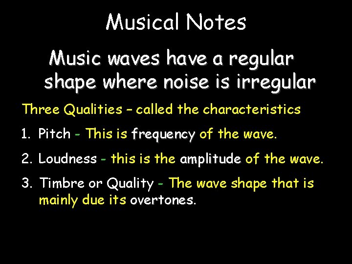 Musical Notes Music waves have a regular shape where noise is irregular Three Qualities