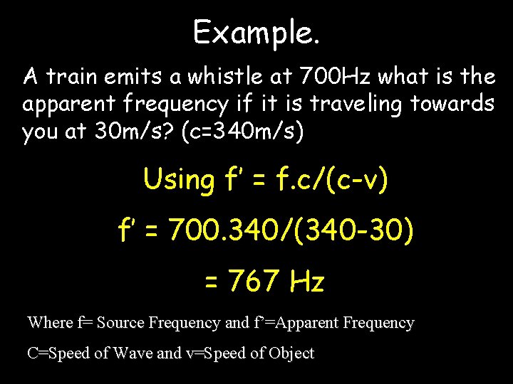 Example. A train emits a whistle at 700 Hz what is the apparent frequency