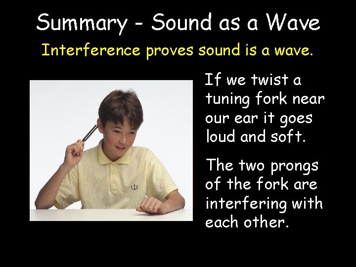 Summary - Sound as a Wave Interference proves sound is a wave. If we