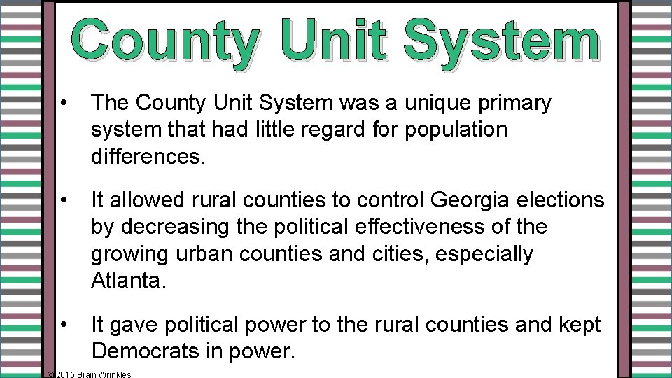 County Unit System • The County Unit System was a unique primary system that